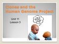 Clones and the Human Genome Project Unit 11 Lesson 3.