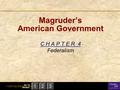 123 Go To Section: © 2001 by Prentice Hall, Inc. Magruder’s American Government C H A P T E R 4 Federalism.