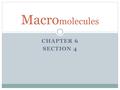 CHAPTER 6 SECTION 4 Macro molecules. Organic Chemistry The element carbon (C) is a component of almost all biological molecules Life on earth is often.