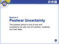 NEXT Section 1 Postwar Uncertainty The postwar period is one of loss and uncertainty but also one of invention, creativity, and new ideas.