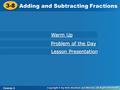3-8 Adding and Subtracting Fractions Course 2 Warm Up Warm Up Problem of the Day Problem of the Day Lesson Presentation Lesson Presentation.