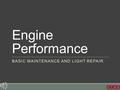 Engine Performance BASIC MAINTENANCE AND LIGHT REPAIR.