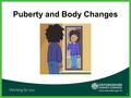 Puberty and Body Changes 1. Starter Activity Use the prompt sheets provided to interview a partner about how you have changed since you first started.