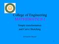 1 College of Engineering MATHEMATICS I Simple transformation and Curve Sketching Dr Fuad M. Shareef.