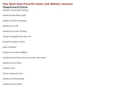 How Much Does Proventil Inhaler Cost Without Insurance Cheap Proventil Online albuterol ipratropium dosing albuterol side effects peds albuterol sulfate.