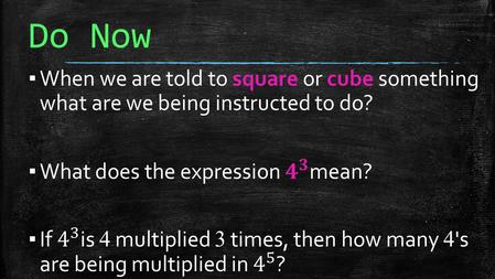 Do Now. Laws of Exponents -Evaluating Exponents MAFS.8.EE.1.1: Know and apply the properties of integer exponents to generate equivalent numerical expressions.