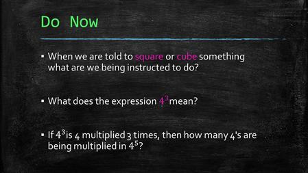 Do Now. Properties of Exponents -Integer Exponents.