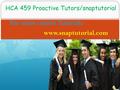HCA 459 Proactive Tutors/snaptutorial For more course Tutorials www.snaptutorial.com.