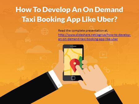 Read the complete presentation at,  an-on-demand-taxi-booking-app-like-uber