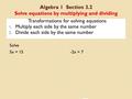 Algebra 1 Section 3.2 Solve equations by multiplying and dividing Transformations for solving equations 1. Multiply each side by the same number 2. Divide.