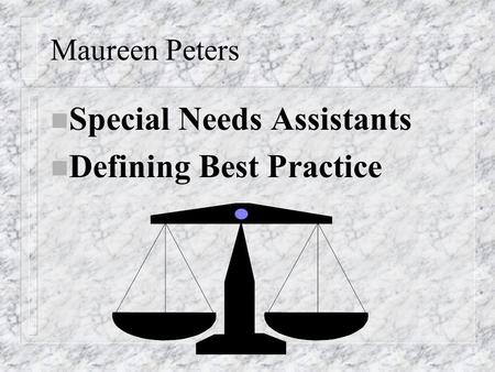 Maureen Peters n Special Needs Assistants n Defining Best Practice.