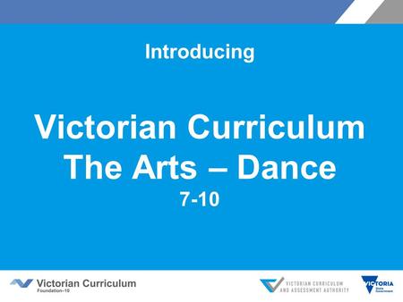 Introducing Victorian Curriculum The Arts – Dance 7-10.