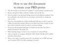 How to use this document to create your PRD poster This file contains an assortment of templates to use in making a research poster. Browse through the.