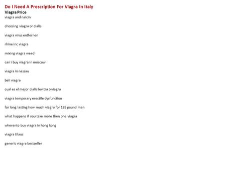 Do I Need A Prescription For Viagra In Italy Viagra Price viagra and naicin choosing viagra or cialis viagra virus entfernen rhine inc viagra mixing viagra.