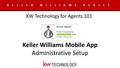 Keller Williams Mobile App Administrative Setup KELLER WILLIAMS REALTY KW Technology for Agents 101.