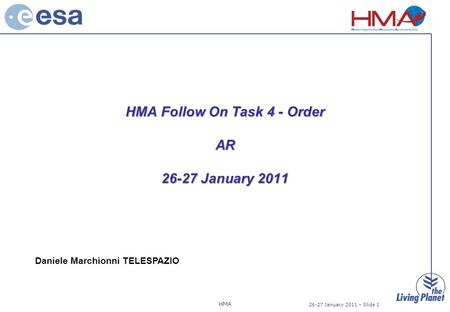 HMA 26-27 January 2011 – Slide 1 Daniele Marchionni TELESPAZIO HMA Follow On Task 4 - Order AR 26-27 January 2011.