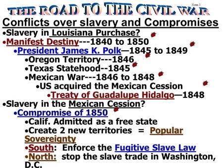 Conflicts over slavery and Compromises  Slavery in Louisiana Purchase?  Manifest Destiny---1840 to 1850  President James K. Polk—1845 to 1849  Oregon.