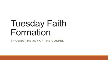 Tuesday Faith Formation SHARING THE JOY OF THE GOSPEL.