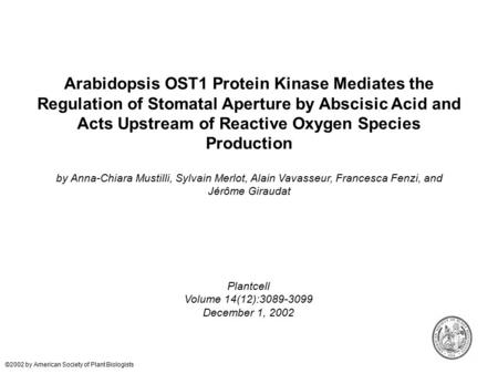 Arabidopsis OST1 Protein Kinase Mediates the Regulation of Stomatal Aperture by Abscisic Acid and Acts Upstream of Reactive Oxygen Species Production by.