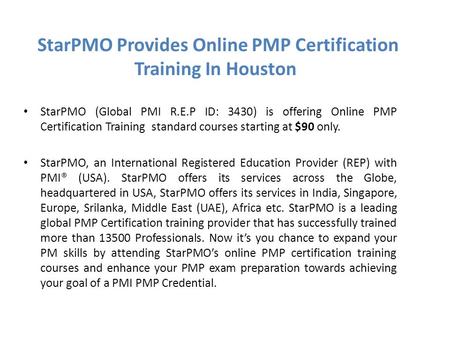 StarPMO Provides Online PMP Certification Training In Houston StarPMO (Global PMI R.E.P ID: 3430) is offering Online PMP Certification Training standard.