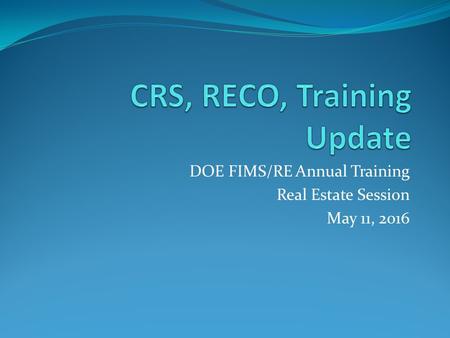 DOE FIMS/RE Annual Training Real Estate Session May 11, 2016.