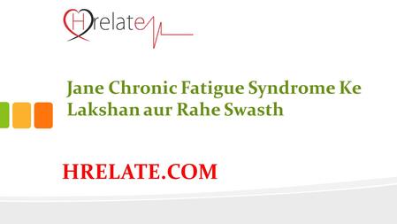 HRELATE.COM Jane Chronic Fatigue Syndrome Ke Lakshan aur Rahe Swasth.