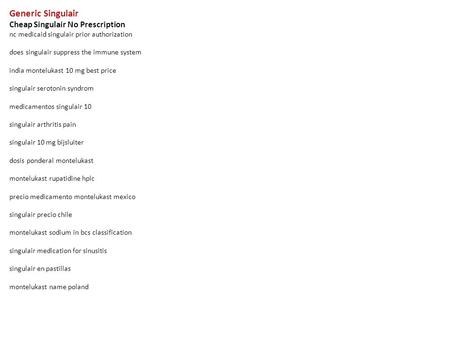 Generic Singulair Cheap Singulair No Prescription nc medicaid singulair prior authorization does singulair suppress the immune system india montelukast.