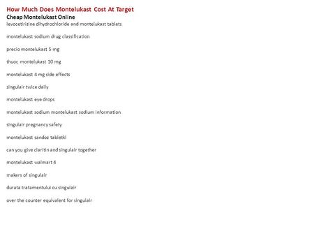 How Much Does Montelukast Cost At Target Cheap Montelukast Online levocetirizine dihydrochloride and montelukast tablets montelukast sodium drug classification.