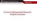 Preston M. Green Dept. of Electrical & Systems Engineering Current Undergraduate Research Projects Examples.