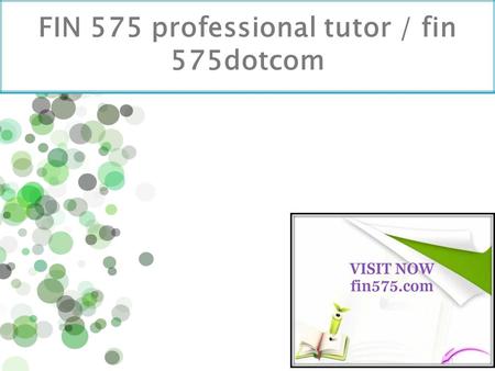 FIN 575 professional tutor / fin 575dotcom. FIN 575 Entire Course (UOP) FIN 575 Week 2 Individual Assignment Project Plan Outline (UOP)  For more course.