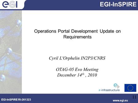 Www.egi.eu EGI-InSPIRE RI-261323 EGI-InSPIRE EGI-InSPIRE RI-261323 www.egi.eu Operations Portal Development Update on Requirements Cyril L'Orphelin IN2P3/CNRS.