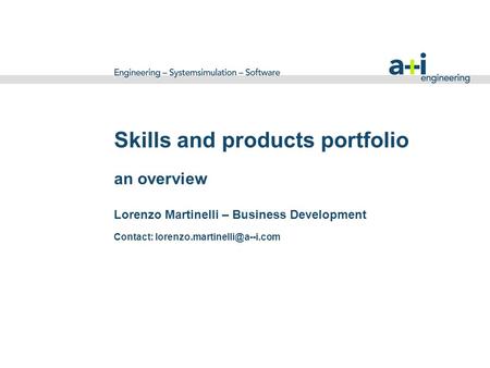 Skills and products portfolio an overview Lorenzo Martinelli – Business Development Contact:
