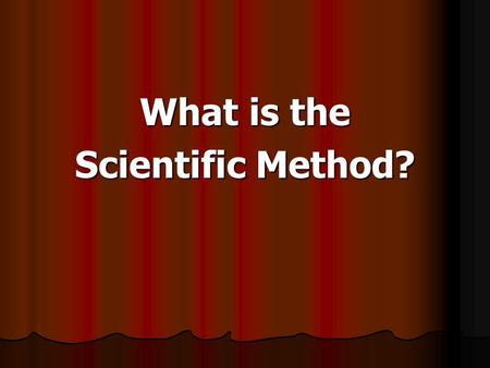 What is the Scientific Method?. The scientific method is a way to ask and answer scientific questions by making observations and doing experiments.
