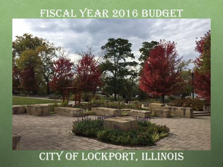 FISCAL YEAR 2016 BUDGET City of Lockport, Illinois.