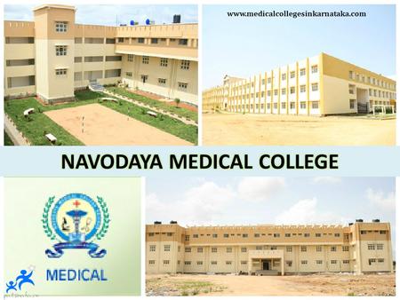 Www.medicalcollegesinkarnataka.com. CONTENTS  NAVODAYA MEDICAL COLLEGE - INTRODUCTION  COURSES OFFERED  ENTRANCE EXAMINATIONS  APPLICATION PROCEDURE.