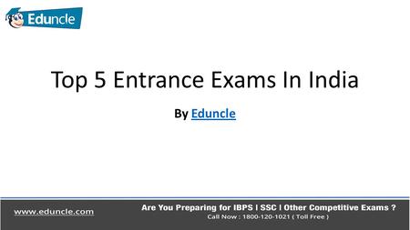 Top 5 Entrance Exams In India By EduncleEduncle.  To get selected in a good institute for a bright career, Entrance Exam is a very important Thing. All.
