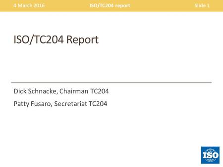 Dick Schnacke, Chairman TC204 Patty Fusaro, Secretariat TC204