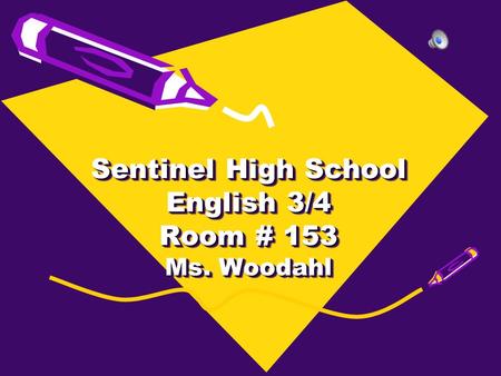Sentinel High School English 3/4 Room # 153 Ms. Woodahl.