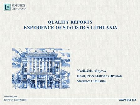 Www.stat.gov.lt 13 November, 2014 Seminar on Quality Reports QUALITY REPORTS EXPERIENCE OF STATISTICS LITHUANIA Nadiežda Alejeva Head, Price Statistics.