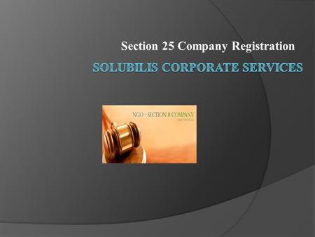 Section 25 Company Registration. Section 25 Registration  The section 25 company registration is tested for the comfort of the government an company.
