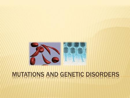 1.Most genetic disorders result from a mutation in one gene. a.Mutation: a change in an organism’s genetic material (DNA) 2.A mutated gene produces a.