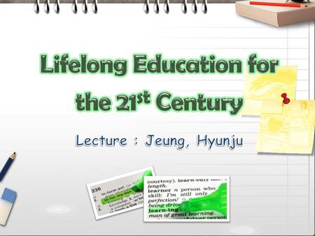By the end of this lecture, you are able to explain : the characteristics of information society the meaning of lifelong learning a few case of lifelong.
