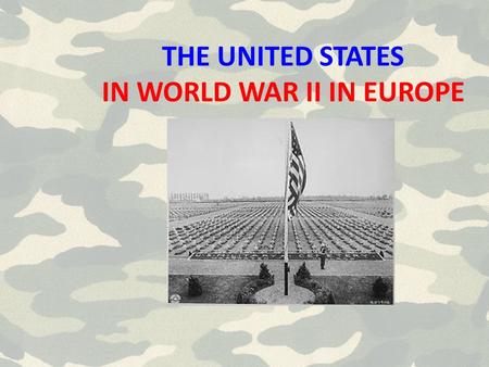 THE UNITED STATES IN WORLD WAR II IN EUROPE. World War II From Space 11:00 The Battle of the Atlantic What are some reasons FDR decided on a “Beat Hitler.