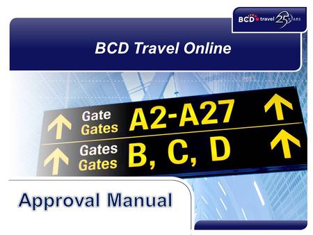BCD Travel Online. Copyright BCD Travel 2012 Executive Overview 2 Your Organization is improving the process for booking & authorizing business travel.