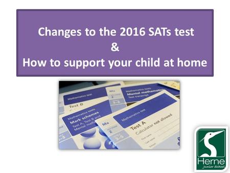 Changes to the 2016 SATs test & How to support your child at home.