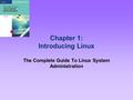 Chapter 1: Introducing Linux The Complete Guide To Linux System Administration.
