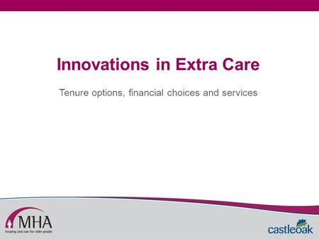 Innovations in Extra Care Tenure options, financial choices and services.