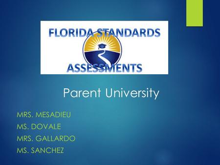 Parent University MRS. MESADIEU MS. DOVALE MRS. GALLARDO MS. SANCHEZ.
