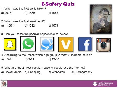 1. When was the first selfie taken? a) 2002b) 1839c) 1985 2. When was the first email sent? a)1991b) 1982c) 1971 3. Can you name the popular apps/websites.