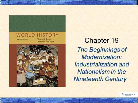 The Beginnings of Modernization: Industrialization and Nationalism in the Nineteenth Century The Beginnings of Modernization: Industrialization and Nationalism.